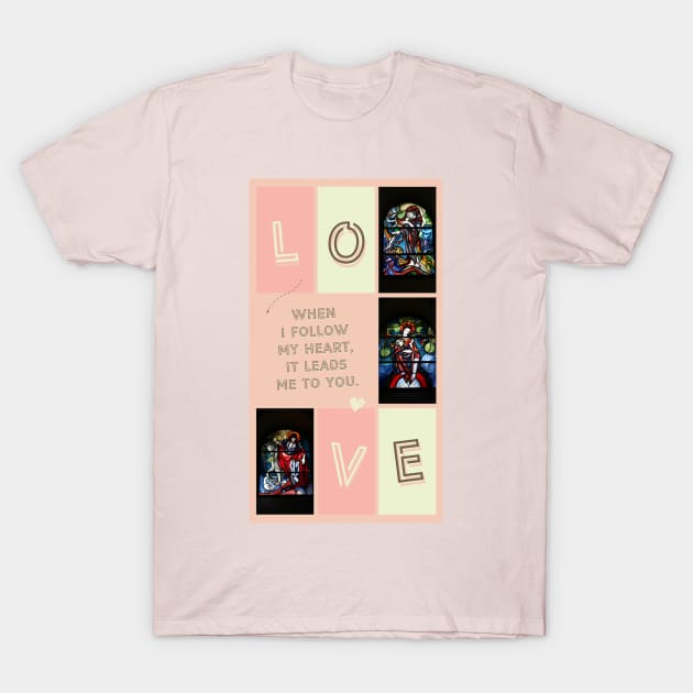 LOVE - When I follow my heart... T-Shirt by Christine aka stine1